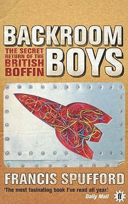 Backroom Boys: The Secret Return of the British Boffin by Francis Spufford