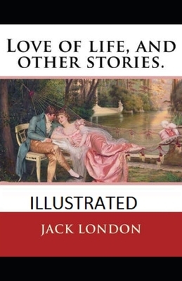 Love of Life & Other Stories Illustrated by Jack London