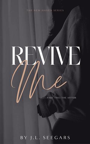 Revive Me: Part Two: The Affair by J.L. Seegars