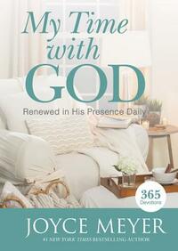 My Time with God: Renewed in His Presence Daily by Joyce Meyer