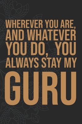 Wherever you are, And whatever you do, You always Stay My Guru by Idol Publishing