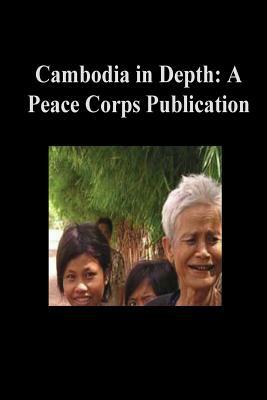 Cambodia in Depth: A Peace Corps Publication by Peace Corps