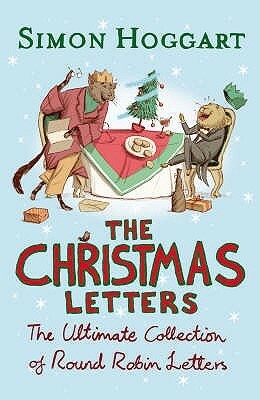 The Christmas Letters: The Ultimate Collection of Round Robin Letters by Simon Hoggart