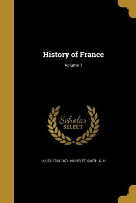 History of France; Volume 1 by Jules Michelet