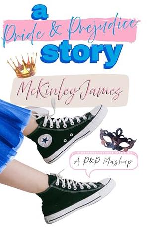 A Pride & Prejudice Story: A P&P Mashup by McKinley James