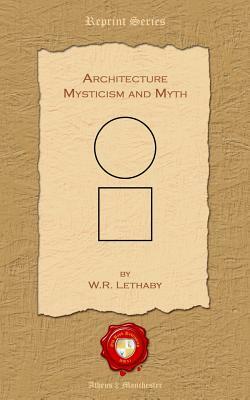 Architecture. Mysticism and Myth by William Richard Lethaby