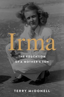 Irma: The Education of a Mother's Son by Terry McDonell