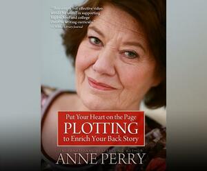 Put Your Heart on the Page: Plotting to Enrich Your Back Story by Anne Perry