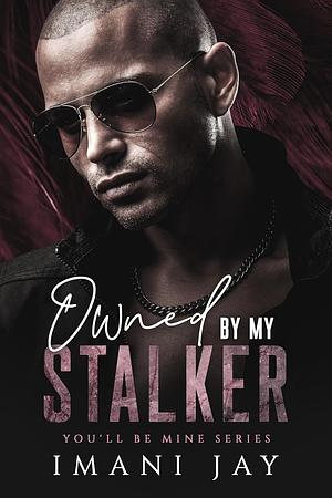 Owned By My Stalker by Imani Jay