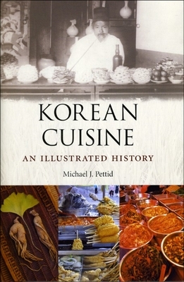 Korean Cuisine: An Illustrated History by Michael J. Pettid