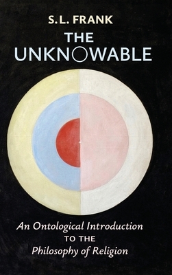 The Unknowable: An Ontological Introduction to the Philosophy of Religion by S. L. Frank