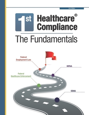 First Healthcare Compliance The Fundamentals, Second Edition by Julie Sheppard, Sheba Vine