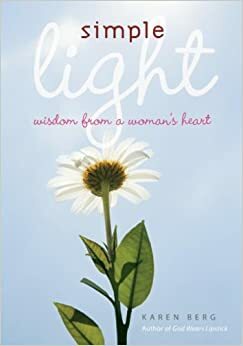 Simple Light: Wisdom from a Woman's Heart by Karen Berg