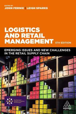 Logistics and Retail Management: Emerging Issues and New Challenges in the Retail Supply Chain by 