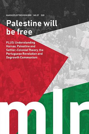 Marxist Left Review No.27: Free Palestine by Liam Kruger, Joel Geier, Jordan Humphrey, Luca Travan, Liz Ross, Omar Hassan, Eleanor Morley, Rowan Cahill