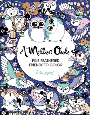 A Million Owls, Volume 4: Fine Feathered Friends to Color by Lulu Mayo