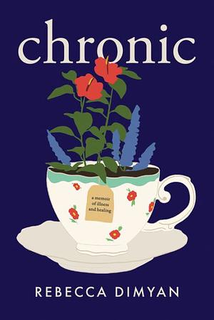 Chronic: A Memoir by Rebecca Dimyan