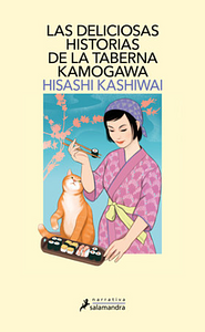 Las Deliciosas Historias de la Taberna Kamogawa / The Restaurant of Lost Recipes by Hisashi Kashiwai