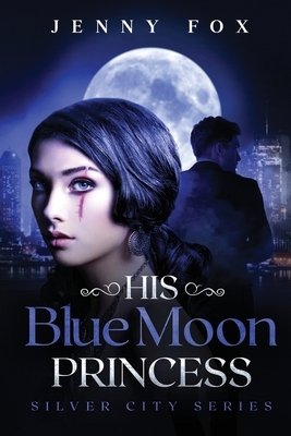His Blue Moon Princess: The Silver City Series by Jenny Fox