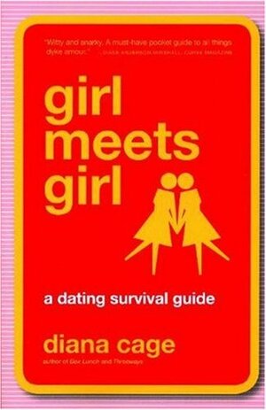 Girl Meets Girl: A Dating Survival Guide by Diana Cage