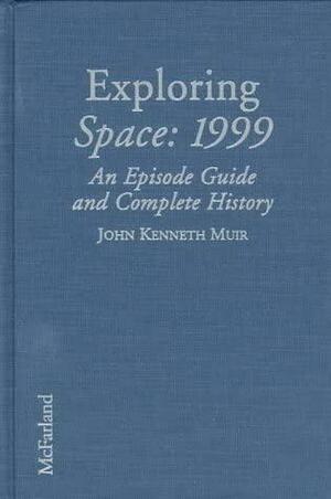 Exploring Space, 1999: An Episode Guide and Complete History of the Mid-1970s Science Fiction Television Series by John Kenneth Muir