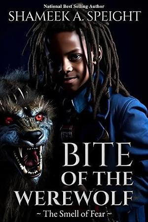 BITE OF THE WEREWOLF: ~The Smell of Fear~ by Shameek A. Speight, Shameek A. Speight