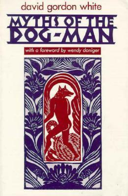 Myths of the Dog-Man by Wendy Doniger, David Gordon White