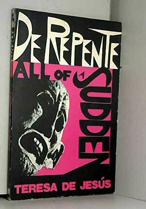 De Repente/All of a Sudden by Teresa of Ávila