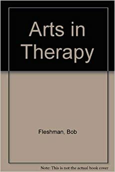 The Arts In Therapy by Bob Fleshman, Jerry L. Fryrear