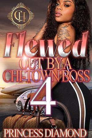 Flewed Out by a Chi-Town Boss 4 by Princess Diamond, Princess Diamond