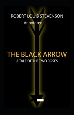 The Black Arrow: Stevenson's Collections ( Annotated) by Robert Louis Stevenson