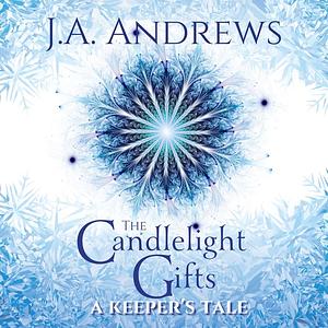 The Candlelight Gifts: A Keeper's Tale by J.A. Andrews