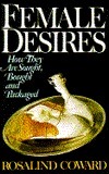 Female Desires: How They Are Sought, Bought And Packaged by Rosalind Coward