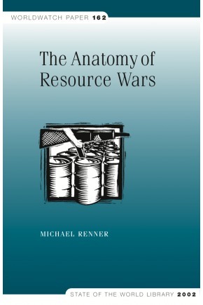 The Anatomy of Resource Wars by Michael Renner, Thomas Prugh