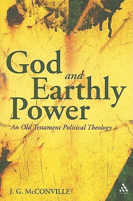 God and Earthly Power: An Old Testament Political Theology by J. G. McConville