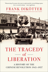 The Tragedy of Liberation: A History of the Chinese Revolution 1945-1957 by Frank Dikötter