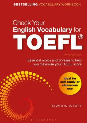 Check Your English Vocabulary for TOEFL: Essential Words and Phrases to Help You Maximise Your TOEFL Score by Rawdon Wyatt