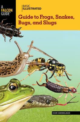 Basic Illustrated Guide to Frogs, Snakes, Bugs, and Slugs by John Himmelman