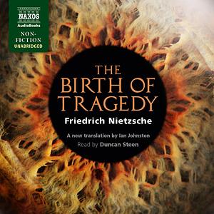 The Birth of Tragedy by Friedrich Nietzsche