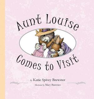 Aunt Louise Comes to Visit by Katie Spivey Brewster