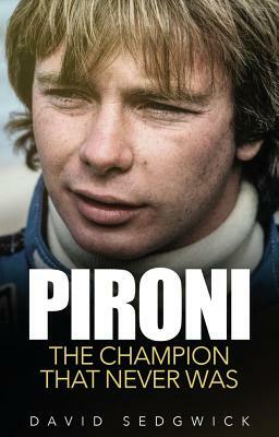Pironi: The Champion That Never Was by David Sedgwick