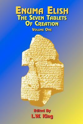 Enuma Elish: The Seven Tablets of Creation: Or the Babylonian and Assyrian Legends Concerning the Creation of the World and of Mankind; English Transl by 