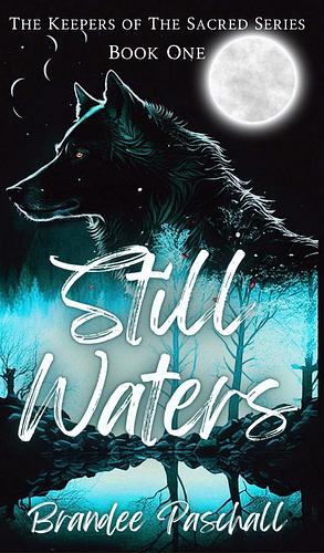 Still Waters: The Keepers of The Sacred Series: Book One by Brandee Paschall, Brandee Paschall, Grim Poppy Designs