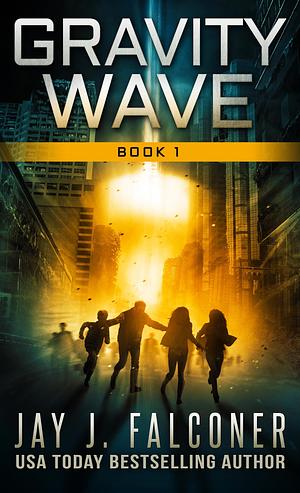 Gravity Wave: Book 1: An Alien Invasion Time Travel Thriller by Jay J. Falconer, Jay J. Falconer