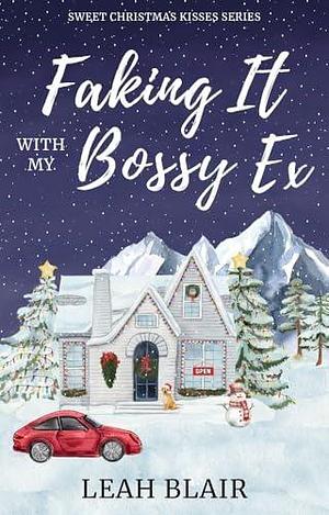 Faking It with My Bossy Ex by Leah Blair