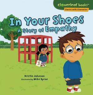 In Your Shoes: A Story of Empathy by Kristin Johnson, Mike Byrne