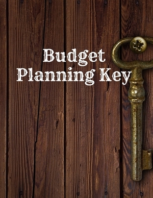 Budget Planning Key: Monthly Budget Planner: Finance Monthly, Weekly, Daily Budget Planner Expense Tracker Bill Organizer / Tracker Workboo by Elizabeth Grant
