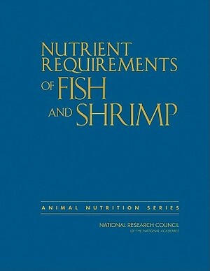 Nutrient Requirements of Fish and Shrimp by Board on Agriculture and Natural Resourc, Division on Earth and Life Studies, National Research Council