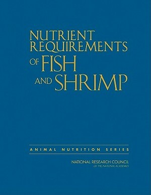 Nutrient Requirements of Fish and Shrimp by Division on Earth and Life Studies, Board on Agriculture and Natural Resourc, National Research Council