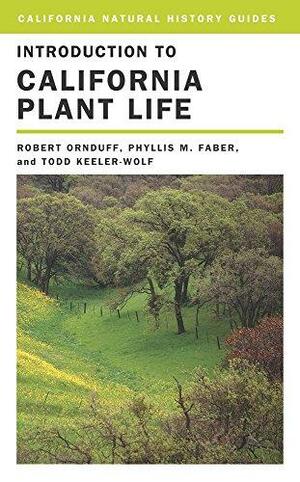 Introduction to California Plant Life by Todd Keeler-Wolf, Robert Ornduff, Phyllis M. Faber